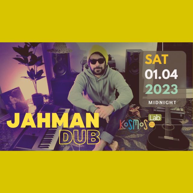KOSMOS: Ο Jahman Dub αποκλειστικά στο Kosmos Lab
