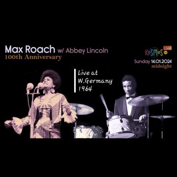 KOSMOS LIVE! – Max Roach 100th Anniversary w/ Abbey Lincoln – Live at W. Germany 1964